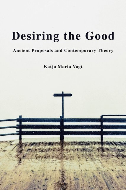 Katja Maria Vogt - Desiring the Good, E-bok