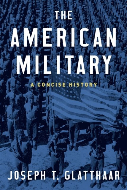 Joseph T. Glatthaar - American Military, E-bok