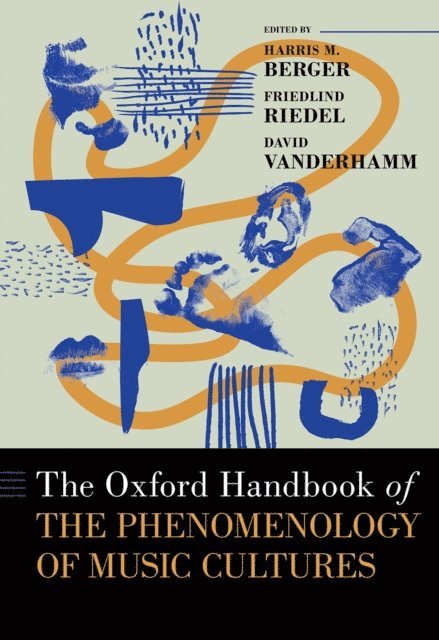 David VanderHamm, Friedlind Riedel, Harris M. Berger - Oxford Handbook of the Phenomenology of Music Cultures, E-bok