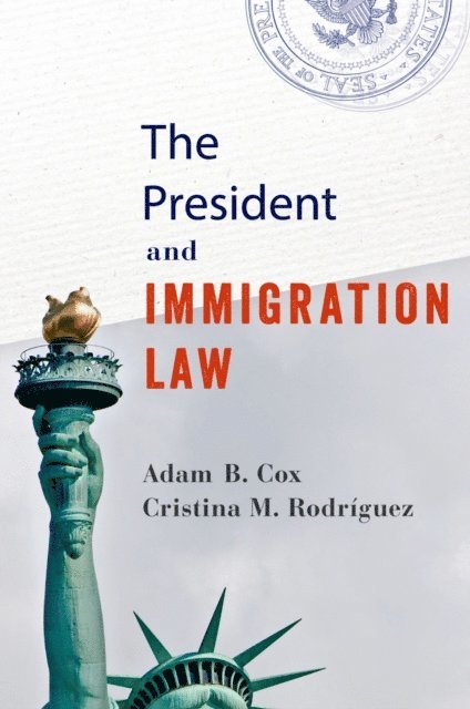 Cristina M. Rodriguez, Adam B. Cox - President and Immigration Law, E-bok
