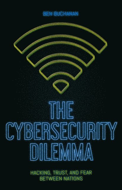 Ben Buchanan - Cybersecurity Dilemma, E-bok