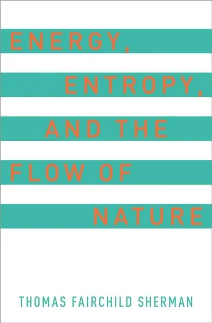 Energy, Entropy, and the Flow of Nature