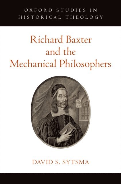 David S. Sytsma - Richard Baxter and the Mechanical Philosophers, E-bok