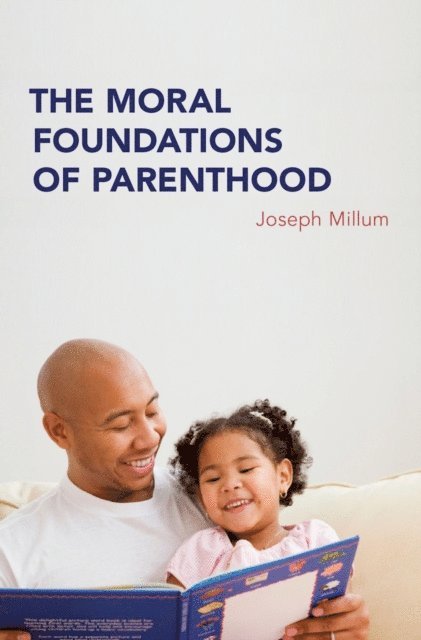 Joseph Millum - Moral Foundations of Parenthood, E-bok