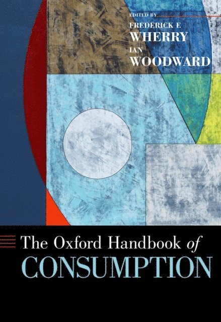 Dr. Ian Woodward, Dr. Frederick F. Wherry - Oxford Handbook of Consumption, E-bok