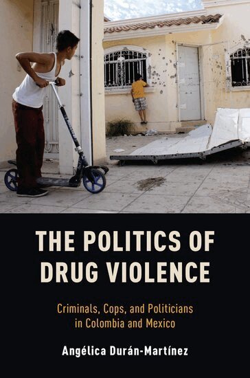 Angelica Duran-Martinez - The Politics of Drug Violence, Häftad. Tillgänglighet: Lägg i varukorg