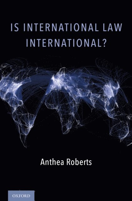 Anthea Roberts - Is International Law International?, E-bok