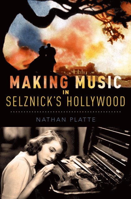 Nathan Platte - Making Music in Selznick's Hollywood, E-bok