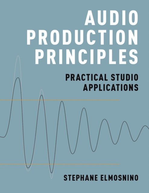 Stephane Elmosnino - Audio Production Principles, E-bok