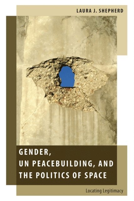Laura J. Shepherd - Gender, UN Peacebuilding, and the Politics of Space, E-bok