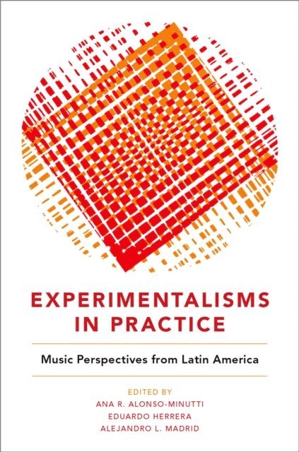 Alejandro L. Madrid, Eduardo Herrera, Ana R. Alonso-Minutti - Experimentalisms in Practice, E-bok