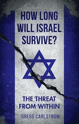 Gregg Carlstrom - How Long Will Israel Survive?: The Threat from Within, Inbunden