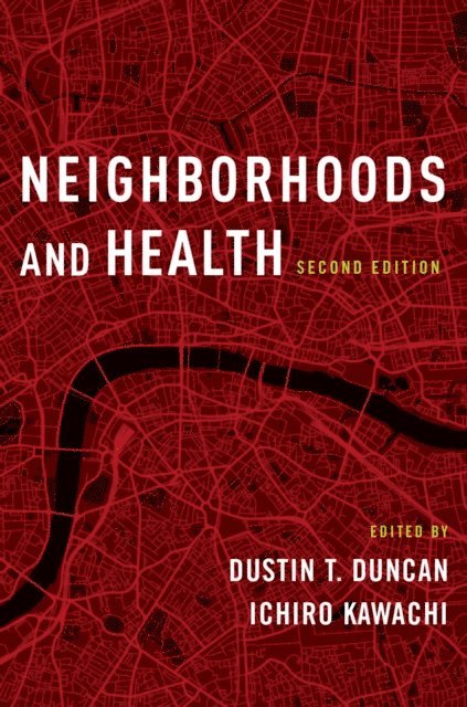 Ichiro Kawachi, Dustin T. Duncan - Neighborhoods and Health, E-bok