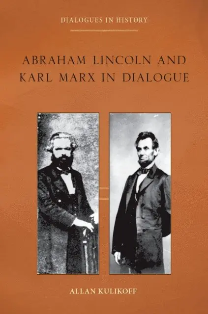Allan Kulikoff - Abraham Lincoln and Karl Marx in Dialogue, E-bok. Tillgänglighet: Lägg i varukorg
