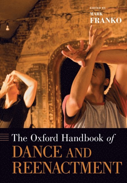 Mark Franko - Oxford Handbook of Dance and Reenactment, E-bok