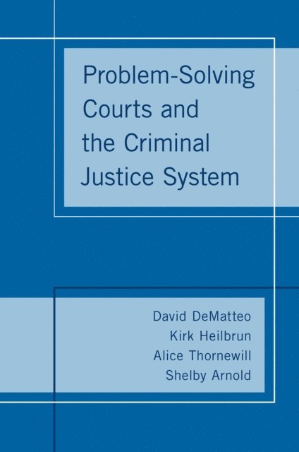 Shelby Arnold, Alice Thornewill, Kirk Heilbrun, David DeMatteo - Problem-Solving Courts and the Criminal Justice System, E-bok