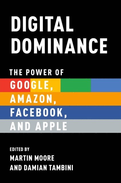 Damian Tambini, Martin Moore - Digital Dominance, E-bok