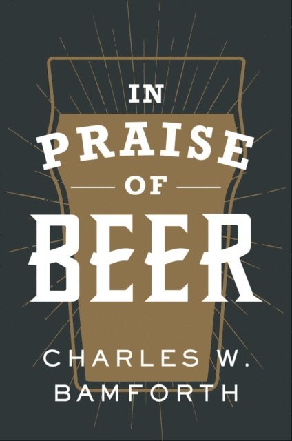 Charles W. Bamforth - In Praise of Beer, E-bok