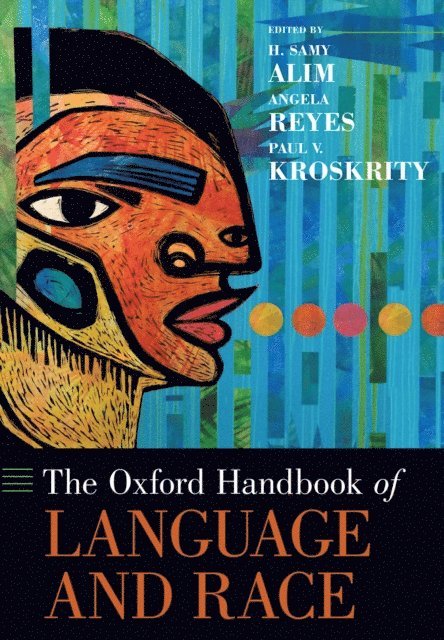 Paul V. Kroskrity, Angela Reyes, H. Samy Alim - Oxford Handbook of Language and Race, E-bok
