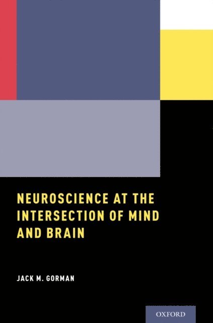 Jack M. Gorman - Neuroscience at the Intersection of Mind and Brain, E-bok