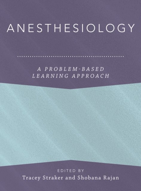Magdalena Anitescu, Shobana Rajan, Tracey Straker - Anesthesiology: A Problem-Based Learning Approach, E-bok