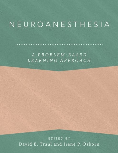 Magdalena Anitescu, Irene P. Osborn, David E. Traul - Neuroanesthesia: A Problem-Based Learning Approach, E-bok