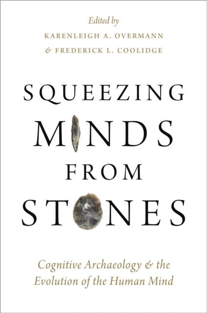 Frederick L. Coolidge, Karenleigh A. Overmann - Squeezing Minds From Stones, E-bok