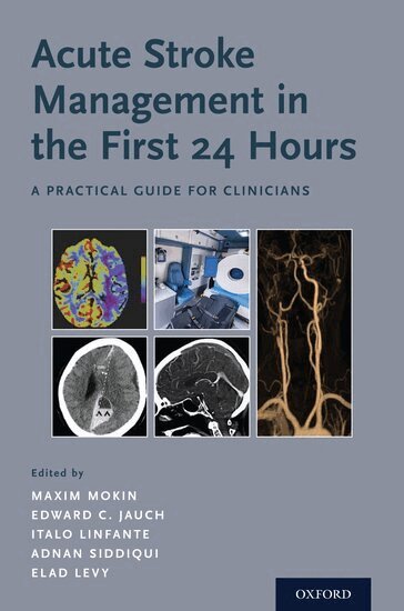 Maxim Mokin, Edward C. Jauch, Italo Linfante, Adnan Siddiqui, Elad Levy - Acute Stroke Management in the First 24 Hours, Häftad