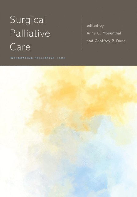 Geoffrey P. Dunn, Anne C. Mosenthal - Surgical Palliative Care, E-bok