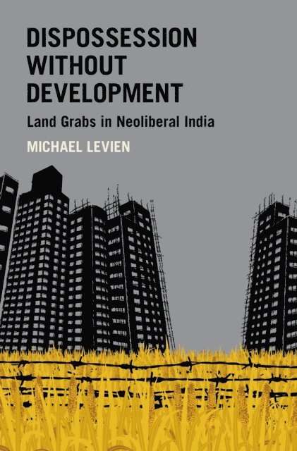 Michael Levien - Dispossession without Development, E-bok