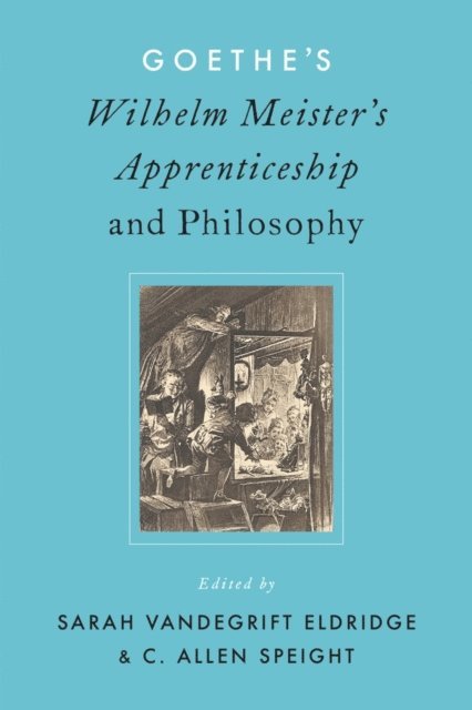 Allen Speight, Sarah V. Eldridge - Goethe's Wilhelm Meister's Apprenticeship and Philosophy, E-bok