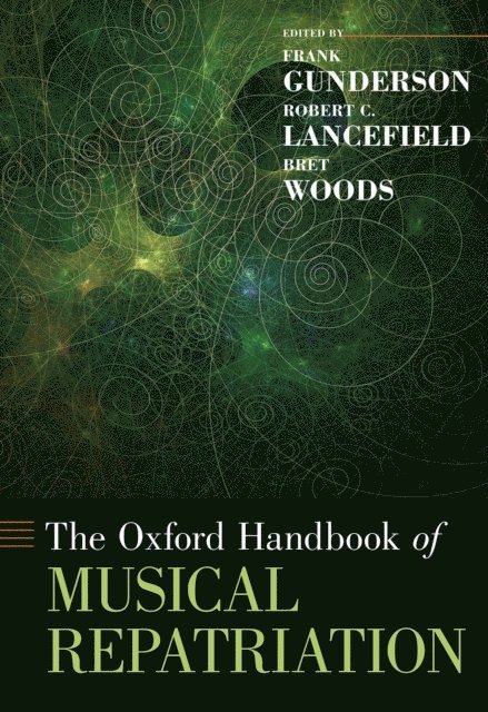 Bret Woods, Robert C. Lancefield, Frank Gunderson - Oxford Handbook of Musical Repatriation, E-bok