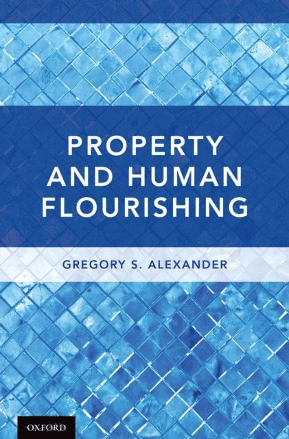 Gregory S. Alexander - Property and Human Flourishing, E-bok
