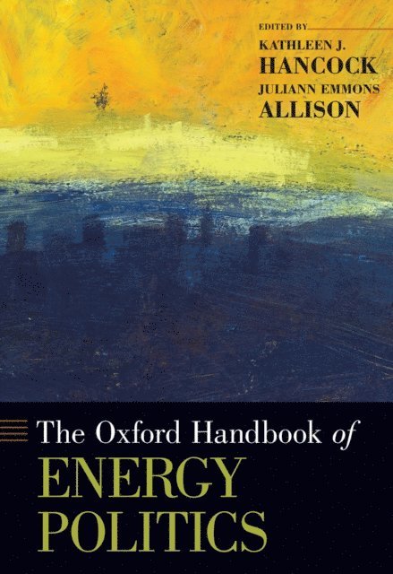 Juliann Emmons Allison, Kathleen J. Hancock - Oxford Handbook of Energy Politics, E-bok