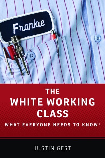 Justin Gest - The White Working Class, Inbunden