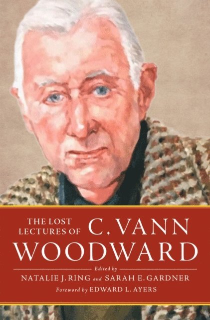 C. Vann Woodward, Sarah E. Gardner, Natalie J. Ring - Lost Lectures of C. Vann Woodward, E-bok