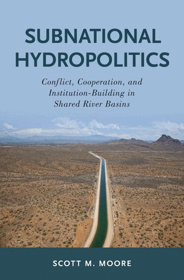 Scott M. Moore - Subnational Hydropolitics, Inbunden