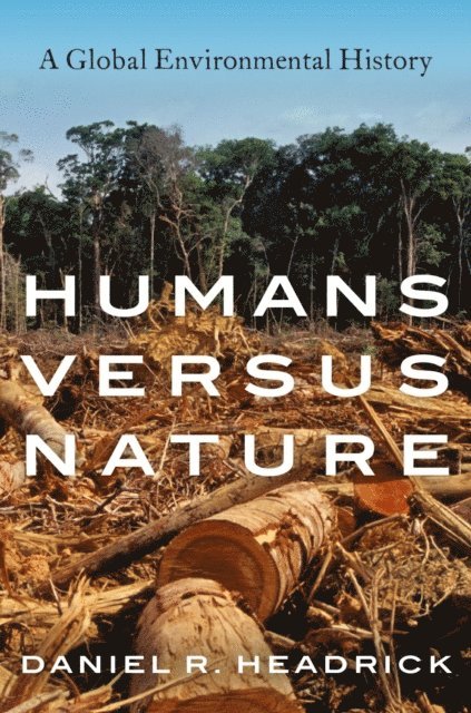 Daniel R. Headrick - Humans versus Nature, E-bok