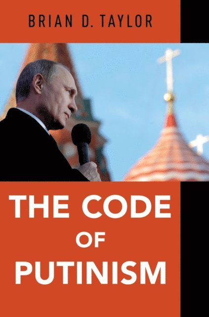 Brian D. Taylor - Code of Putinism, E-bok