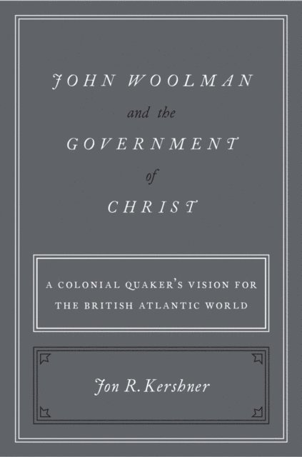 Jon R. Kershner - John Woolman and the Government of Christ, E-bok