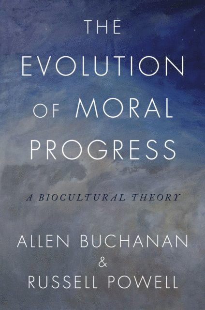 Russell Powell, Allen Buchanan - Evolution of Moral Progress, E-bok