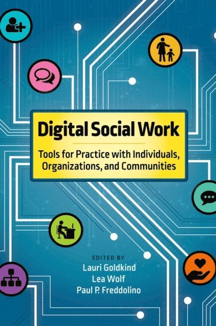 Paul P. Freddolino, Lea Wolf, Lauri Goldkind - Digital Social Work, E-bok