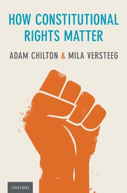 Mila Versteeg, Adam Chilton - How Constitutional Rights Matter, E-bok