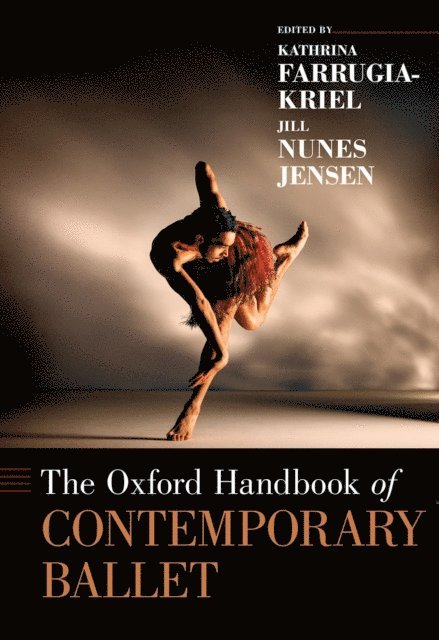 Jill Nunes Jensen, Kathrina Farrugia-Kriel - Oxford Handbook of Contemporary Ballet, E-bok