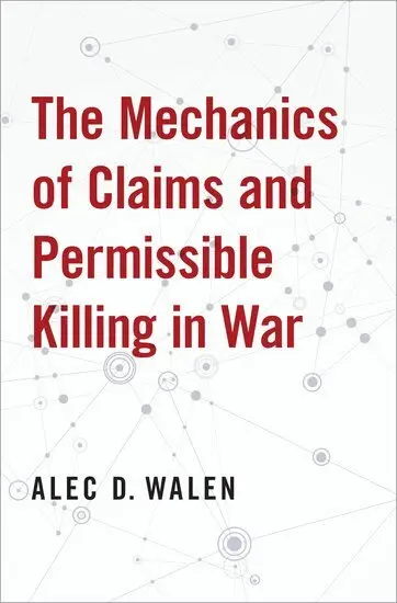 Alec D. Walen - The Mechanics of Claims and Permissible Killing in War, Inbunden. Tillgänglighet: Lägg i varukorg
