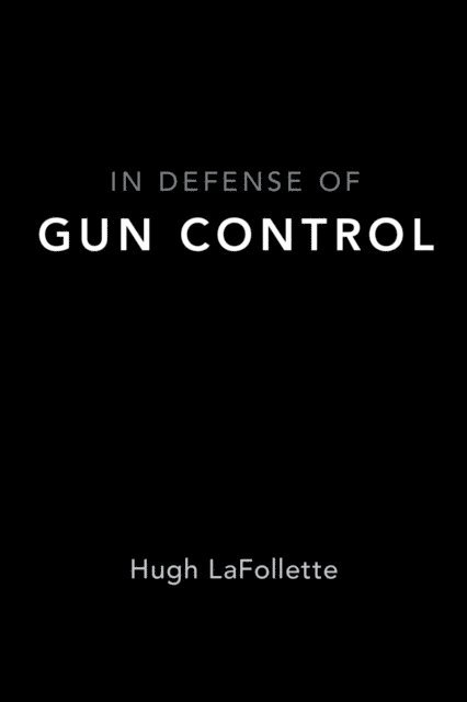 Hugh LaFollette - In Defense of Gun Control, E-bok