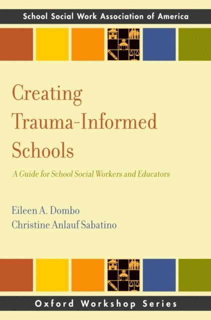 Christine Anlauf Sabatino, Eileen A. Dombo - Creating Trauma-Informed Schools, E-bok