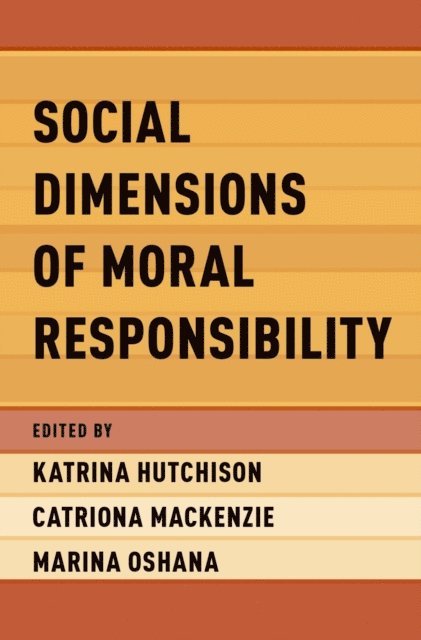 Marina Oshana, Catriona Mackenzie, Katrina Hutchison - Social Dimensions of Moral Responsibility, E-bok