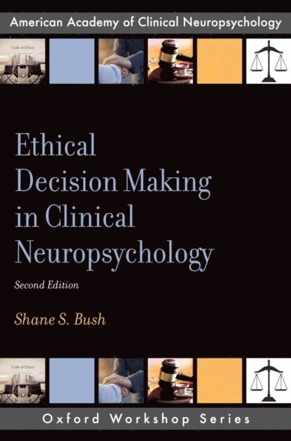 Shane S. Bush - Ethical Decision Making in Clinical Neuropsychology, E-bok