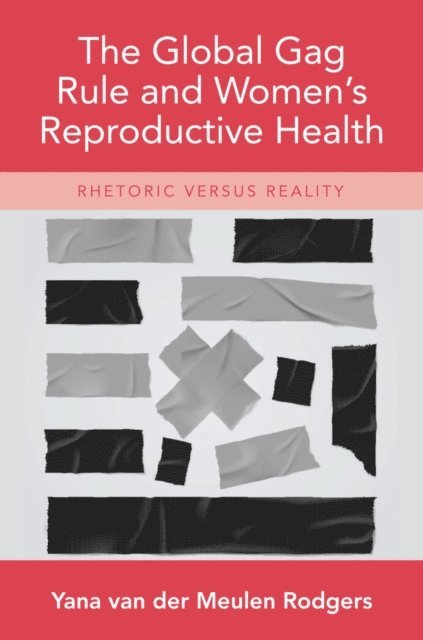 Yana van der Meulen Rodgers - Global Gag Rule and Women's Reproductive Health, E-bok